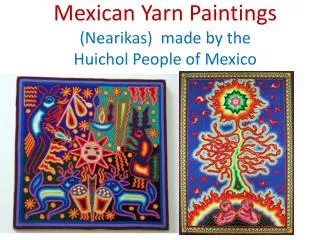 Mexican Yarn Paintings ( Nearikas ) made by the Huichol People of Mexico