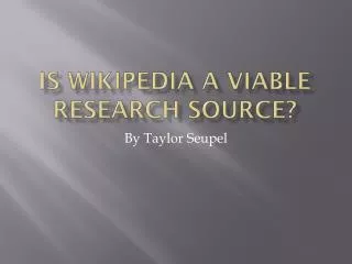 Is Wikipedia a viable research source?