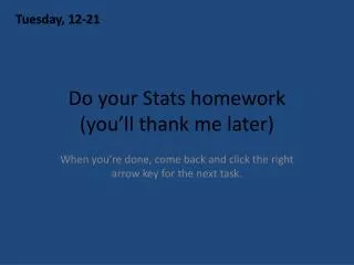 do your stats homework you ll thank me later