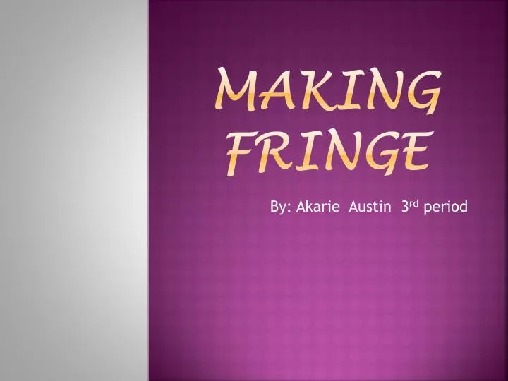 making fringe