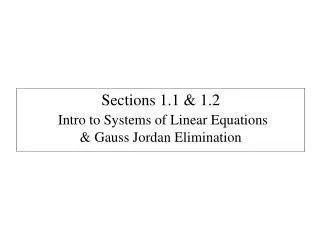 Sections 1.1 &amp; 1.2 Intro to Systems of Linear Equations &amp; Gauss Jordan Elimination
