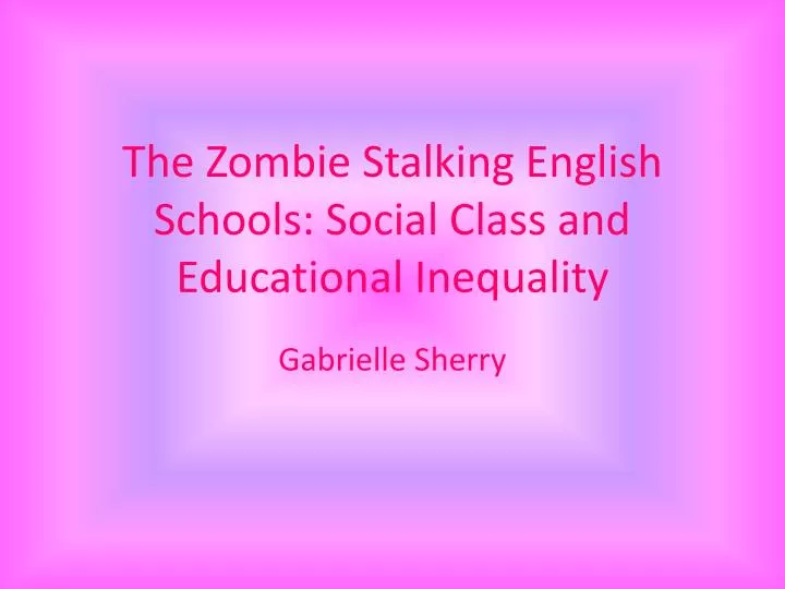 the zombie stalking english schools social class and educational inequality