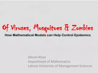 Of Viruses, Mosquitoes &amp; Zombies How Mathematical Models can Help Control Epidemics