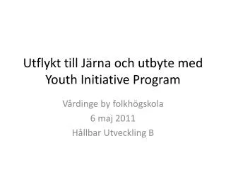 Utflykt till Järna och utbyte med Youth Initiative Program