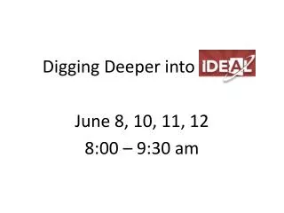 Digging Deeper into 		 June 8, 10, 11, 12 8:00 – 9:30 am