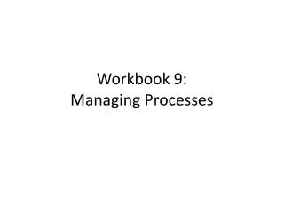 Workbook 9:
Managing Processes
