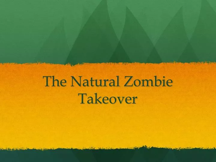 the natural zombie takeover