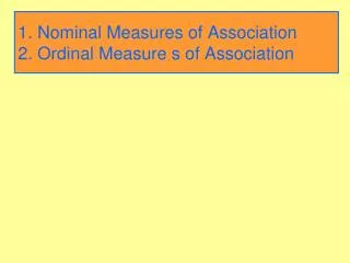 1. Nominal Measures of Association 2. Ordinal Measure s of Association