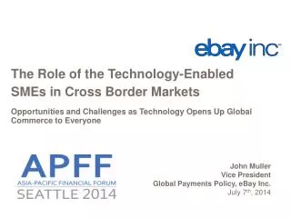 John Muller Vice Presiden t Global Payments Policy, eBay Inc. July 7 th , 2014