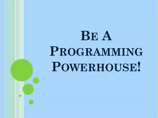 Be A Programming Powerhouse!