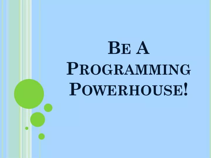 be a programming powerhouse