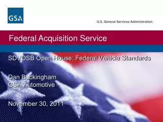 SDVOSB Open House: Federal Vehicle Standards Dan Buckingham GSA Automotive November 30, 2011
