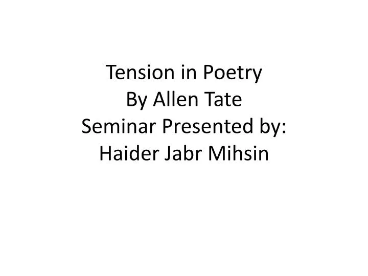 tension in poetry by allen tate seminar presented by haider jabr mihsin