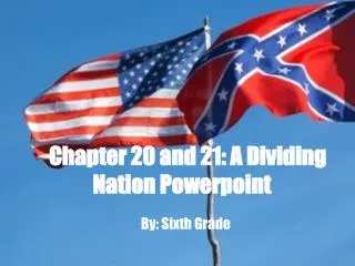Chapter 20 and 21: A Dividing Nation Powerpoint