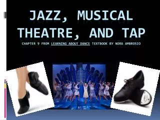 Jazz, musical theatre, and tap Chapter 9 from Learning About Dance textbook by Nora Ambrosio