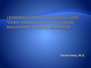 Learning Where Psychiatric Illness &quot;Lives:&quot; Brain Regions Involved in Mood and Psychotic Disorders