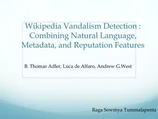 Wikipedia Vandalism Detection : Combining Natural Language, Metadata, and Reputation Features