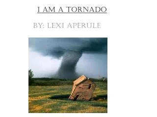 I am a tornado