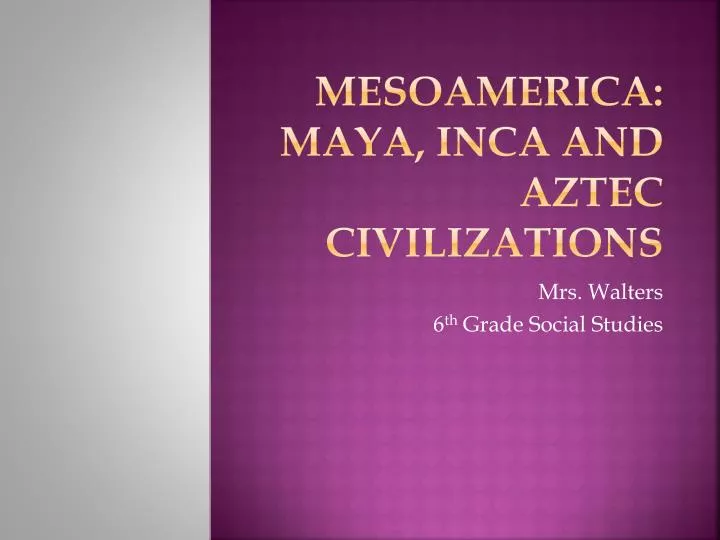 mesoamerica maya inca and aztec civilizations
