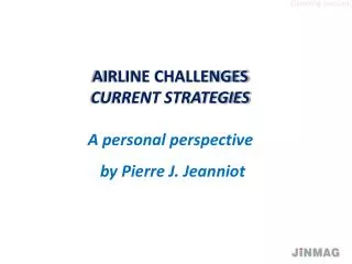 AIRLINE CHALLENGES CURRENT STRATEGIES A personal perspective