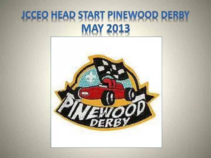 jcceo head start pinewood derby may 2013