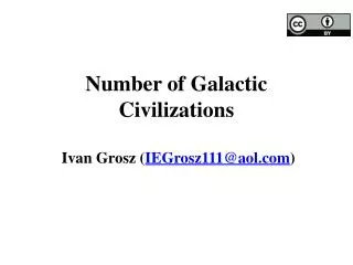 Number of Galactic Civilizations Ivan Grosz ( IEGrosz111@aol.com )