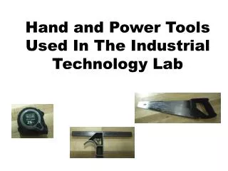 Hand and Power Tools Used In The Industrial Technology Lab