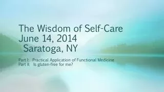 The Wisdom of Self-Care June 14, 2014 Saratoga, NY
