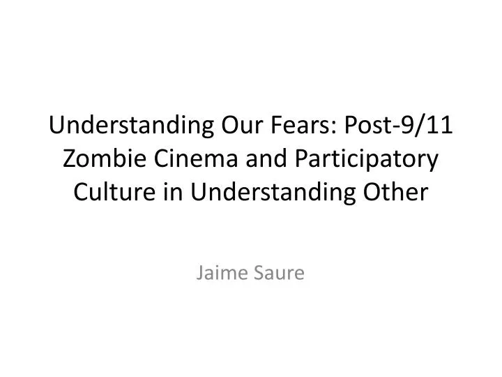 understanding our fears post 9 11 zombie cinema and participatory culture in understanding other