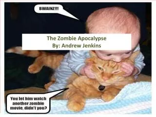 The Zombie Apocalypse By: Andrew Jenkins