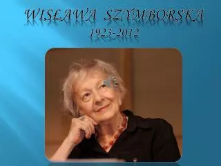 WISŁAWA SZYMBORSKA 1923-2012