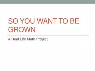 so you want to be grown