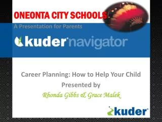 Career Planning: How to Help Your Child Presented by Rhonda Gibbs &amp; Grace Malek
