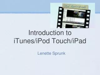 Introduction to iTunes/iPod Touch/ iPad