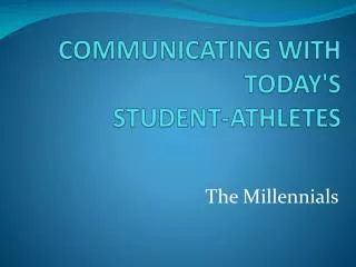 COMMUNICATING WITH TODAY'S STUDENT-ATHLETES