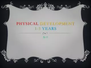 Physical Development 1-3 years
