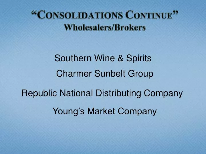 c onsolidations c ontinue wholesalers brokers