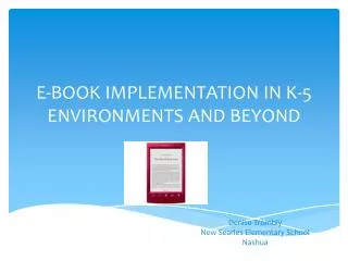 E-BOOK IMPLEMENTATION IN K-5 ENVIRONMENTS AND BEYOND