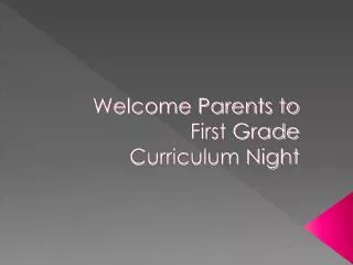 Welcome Parents to First Grade Curriculum Night