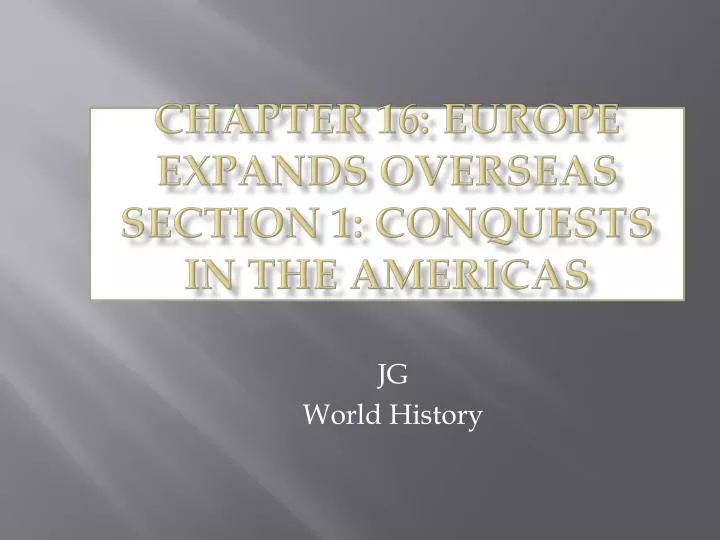 chapter 16 europe expands overseas section 1 conquests in the americas