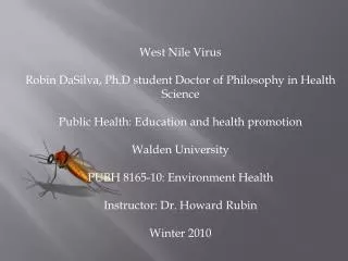 West Nile Virus Robin DaSilva , Ph.D student Doctor of Philosophy in Health Science