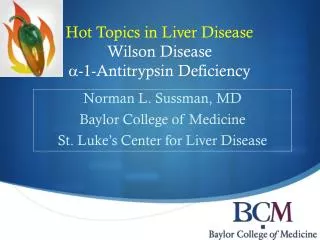 Hot Topics in Liver Disease Wilson Disease a -1-Antitrypsin Deficiency
