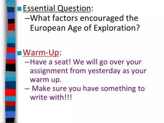 Essential Question : What factors encouraged the European Age of Exploration? Warm-Up :