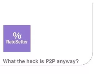 What the heck is P2P anyway?