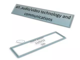art ,audio/video technology and communications