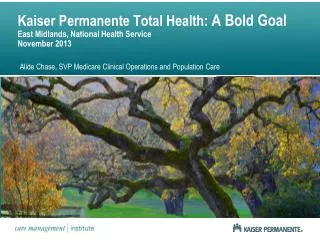 Kaiser Permanente Total Health: A Bold Goal East Midlands, National Health Service November 2013