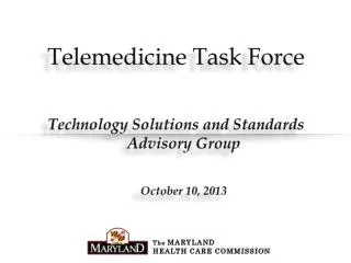 Telemedicine Task Force Technology Solutions and Standards Advisory Group October 10, 2013