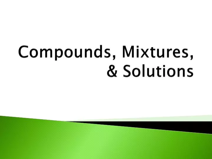 compounds mixtures solutions