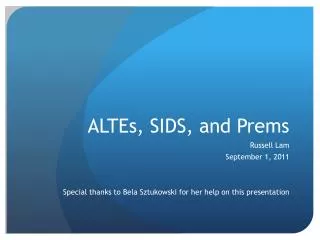 ALTEs , SIDS, and Prems