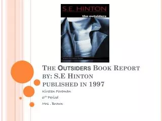 The Outsiders Book Report by: S.E Hinton published in 1997